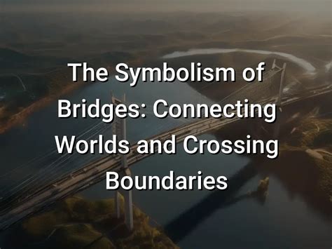  Connecting Worlds: The Symbolic Meaning of Bridges 