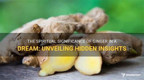  Exploring the Emotional Significance of Ginger in Dreams 