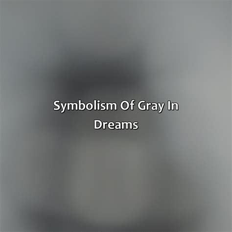  Exploring the Symbolic Significance of the Color Gray in Dreams 