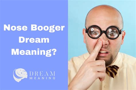  Fun or Concerning: How to Determine If Dreaming of Having a Booger is Normal? 