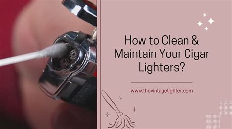  Maintaining and Caring for Your Lighter 