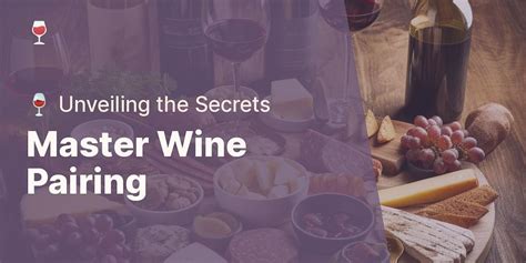  Pairing Perfection: Unlocking the Secrets to Harmonizing Wine with Food for an Enhanced Culinary Experience 