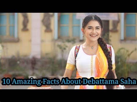 10 Fascinating Facts About Debattama Saha