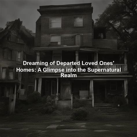 A Glimpse into Another Realm: The Phenomenon of Experiencing Dreams Involving Departed Loved Ones