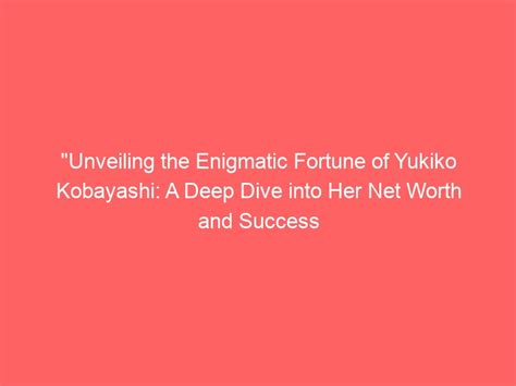 A Glimpse into Yukiko Taira's Net Worth and Success