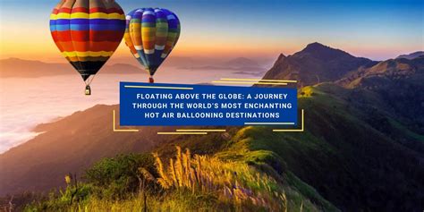 A Journey into the Skies: The Enchanting Realm of Hot Air Ballooning