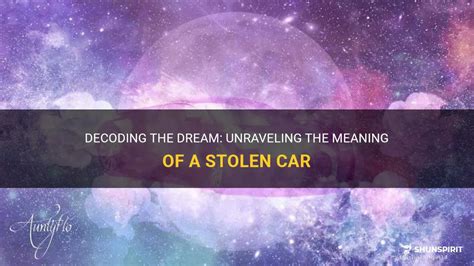 A Journey into the Subconscious: Decoding the Significance of Dreaming about a Stolen Vehicle's Mechanism