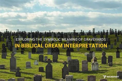 A Puzzling Encounter: Exploring the Symbolism of Graveyards in Dreams