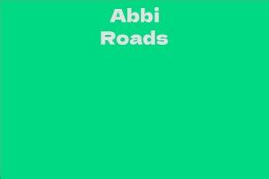 Abbi Roads: Net Worth and Career