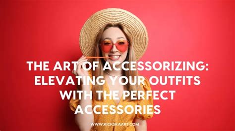 Accessorizing with Confidence: Elevating Your Look with the Perfect Accessories