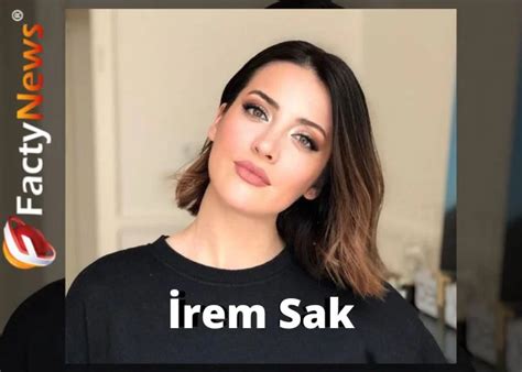 Age: How Old is Irem Sak?