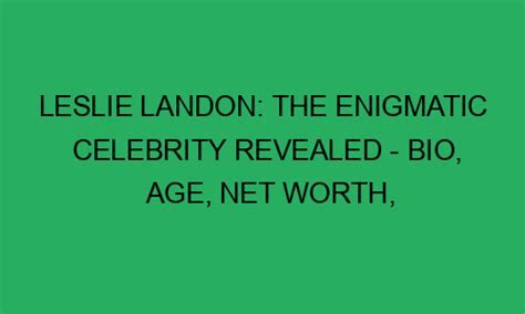 Age and Personal Life of the Enigmatic Celebrity