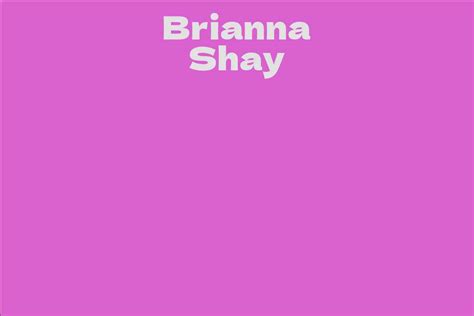 All the Essential Insights of Brianna Shay