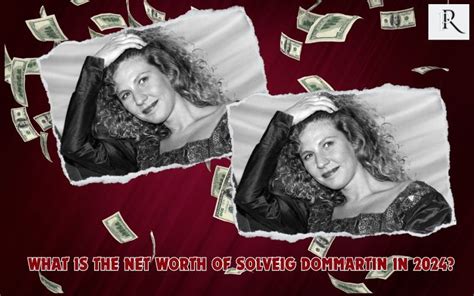 An Insight into Solveig's Net Worth