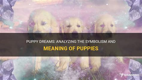 Animal Symbolism: Analyzing the Representation of Puppies in Dreams and Their Disturbing Demise