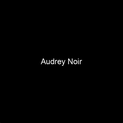 Audrey Noir's Net Worth and Earnings