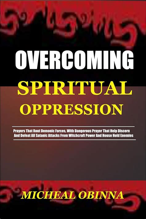 Battling the Unseen Foe: Acknowledging and Overcoming Spiritual Oppression