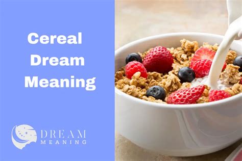 Beyond the Breakfast Table: Exploring the Symbolism of Cereal in Dreams