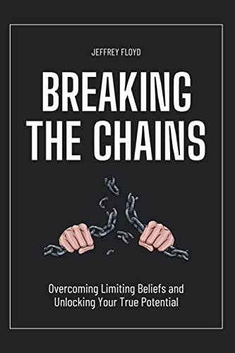 Breaking Free from Limiting Beliefs: Overcoming Mental Blocks to Unlocking Your Creative Potential