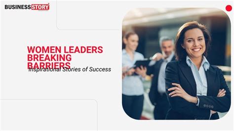 Breaking Through Barriers: Inspiring Tales of Accomplished Women in Leadership