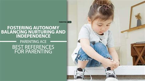 Building Independence and Fostering Responsibility: Nurturing Autonomy and Resilience