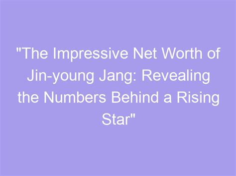 Calculating Han Jin’s Impressive Net Worth