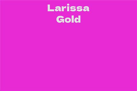 Career Milestones of Larissa Gold: An In-Depth Look