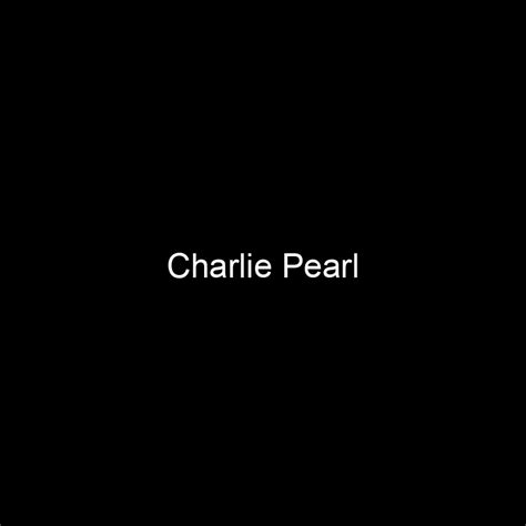 Charlie Pearl's Net Worth and Financial Success