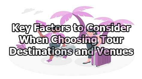 Choosing the Ideal Destination: Key Factors to Keep in Mind