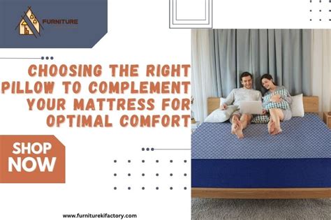 Choosing the Perfect Mattress and Pillow for Optimal Comfort and Support