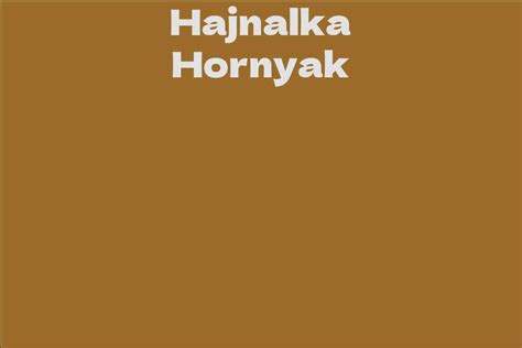 Concluding Thoughts on Hajnalka Hornyak's Bio and Net Worth