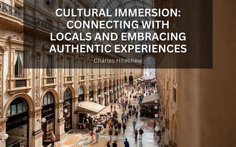 Connecting with Locals: Embrace Cultural Exchange and Authenticity