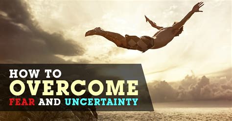 Conquering Fear and Overcoming Uncertainty