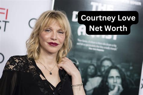 Courtney Love: Net Worth and Legacy