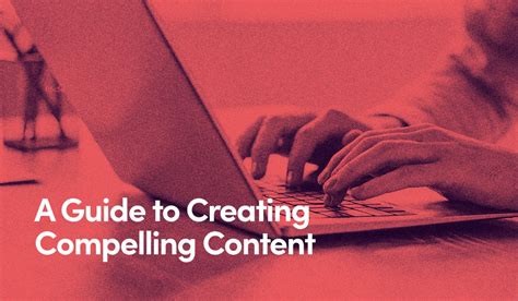 Creating Compelling Content: Tips for Achieving Excellence