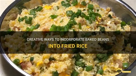 Creative Ways to Incorporate Rice and Beans in Your Culinary Adventures