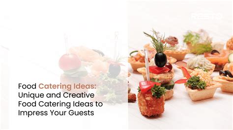 Creative Ways to Present Food that Will Impress Your Guests