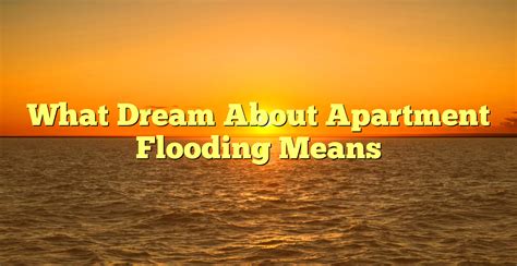 Cultural Significance of Apartment Flooding Dreams