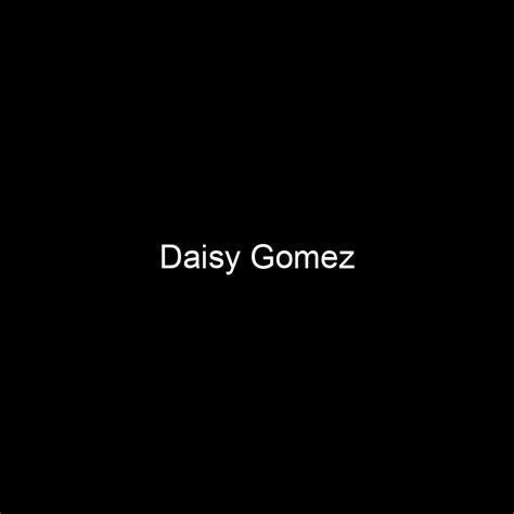 Daisy Gomez Bio: Net Worth and Assets