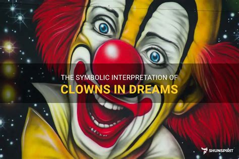 Deciphering the Concealed Significance of Clowns in Dreams