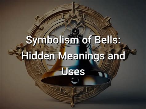 Deciphering the Hidden Significance: Unraveling Bell Symbolism in Dreams