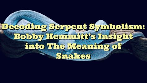 Decoding Serpent Visions: Unraveling the Symbolism