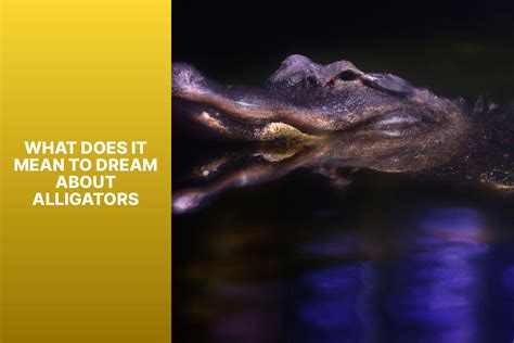 Decoding Symbols: Understanding the Meaning behind Dreams of Alligator Ownership