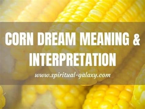 Decoding the Enigma: Understanding the Significance of Dreaming of Purchasing Fresh Corn versus Canned Corn