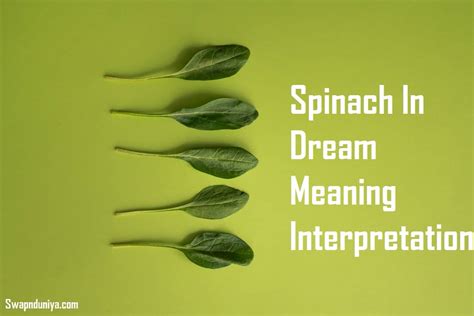 Decoding the Hidden Messages and Symbolism of Spinach in Dreams