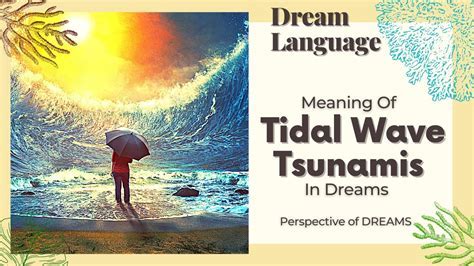 Decoding the Message of Tidal Wave Dreams: An Exploration of Warning Signs or Transformational Opportunities?