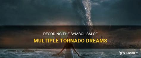 Decoding the Possible Cautionary Signals or Communications in Dreams about Multiple Tornadoes