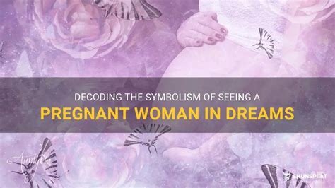 Decoding the Symbolic Portrayal of Pregnancy in Dreams