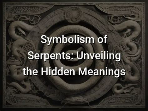 Decoding the Symbolism of Gigantic Serpents: Unveiling the Hidden Meanings