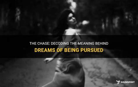 Decoding the symbolism behind pursuing in dreams